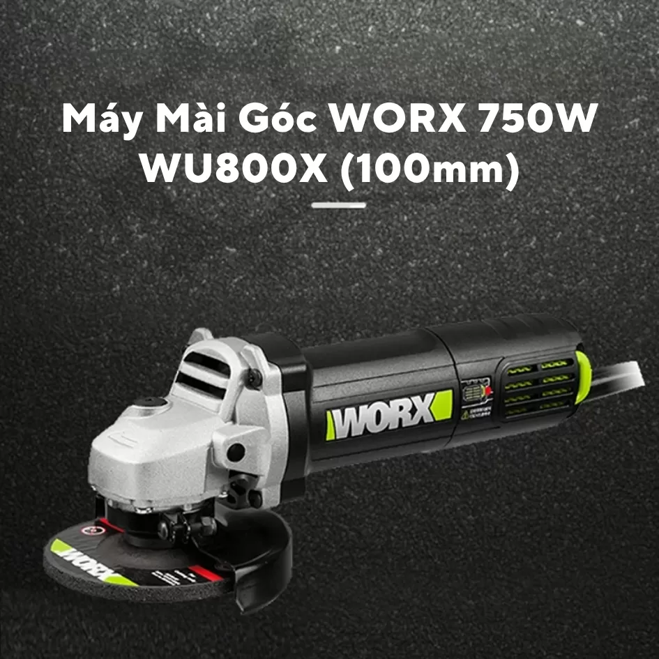 Máy Mài Góc Điện 100mm Worx WU800X (Công Tắc Đuôi)